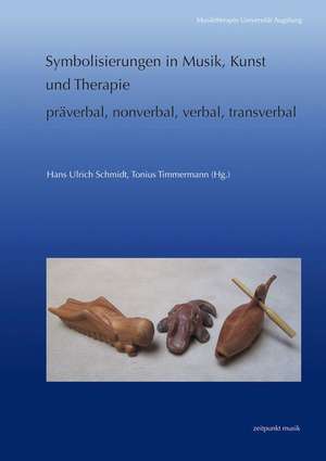 Symbolisierungen in Musik, Kunst Und Therapie - Praverbal, Nonverbal, Verbal, Transverbal de Hans Ulrich Schmidt