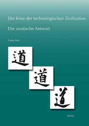 Die Krise Der Technologischen Zivilisation Und Die Asiatische Antwort de Ynhui Park