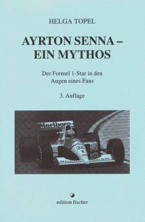 Ayrton Senna. Ein Mythos de Helga Topel