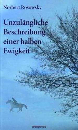 Unzulängliche Beschreibung einer halben Ewigkeit de Norbert Rosowsky