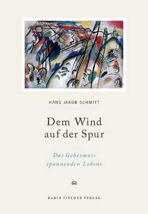 Dem Wind auf der Spur de Hans Jakob Schmitt