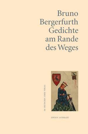 Gedichte am Rande des Weges de Bruno Bergerfurth