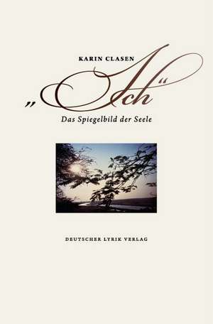 »Ich« - Das Spiegelbild der Seele de Karin Clasen