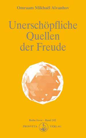 Unerschöpfliche Quellen der Freude de Omraam Mikhael Aivanhov