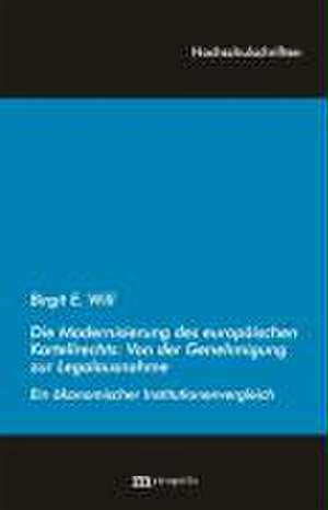 Die Modernisierung des europäischen Kartellrechts: Von der Genehmigung zur Legalausnahme de Birgit Will