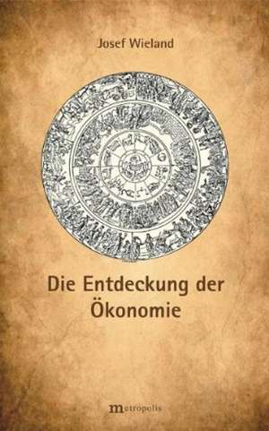 Die Entdeckung der Ökonomie de Josef Wieland