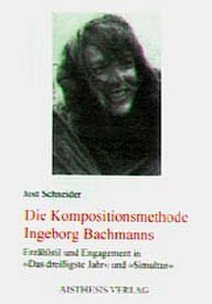 Die Kompositionsmethode Ingeborg Bachmanns de Jost Schneider