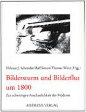 Bildersturm und Bilderflut um 1800 de Helmut J Schneider