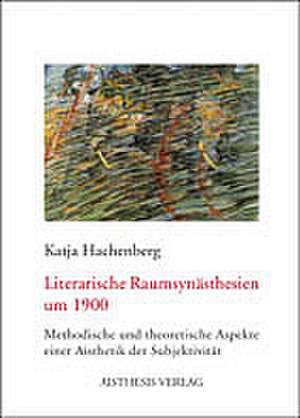 Literarische Raumsynästhesien um 1900 de Katja Hachenberg