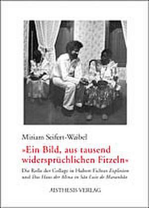 "Ein Bild, aus tausend widersprüchlichen Fitzeln" de Miriam Seifert-Waibel