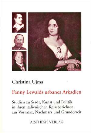 Fanny Lewalds urbanes Arkadien de Christina Ujma