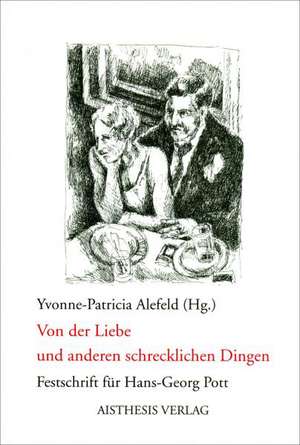 Von der Liebe und anderen schrecklichen Dingen de Yvonne-Patricia Alefeld