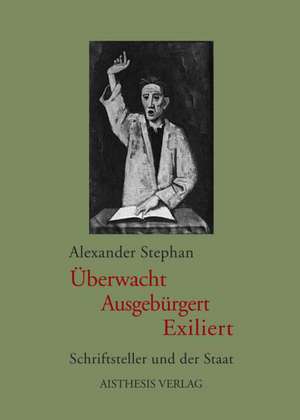 Überwacht. Ausgebürgert. Exiliert de Alexander Stephan