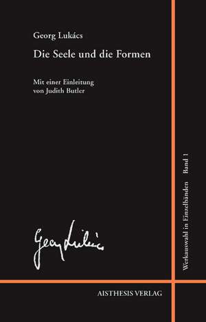 Werkauswahl in Einzelbänden 1. Die Seele und die Formen de Georg Lukacs