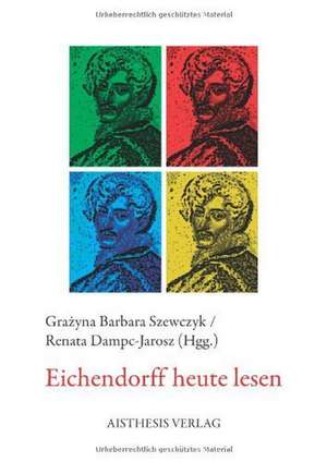 Eichendorff heute lesen de Grazyna B. Szewczyk