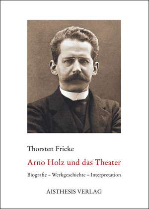 Arno Holz und das Theater de Thorsten Fricke