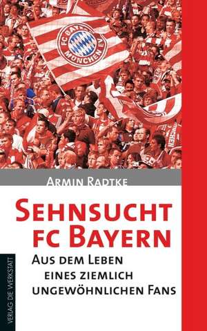 Sehnsucht FC Bayern de Armin Radtke