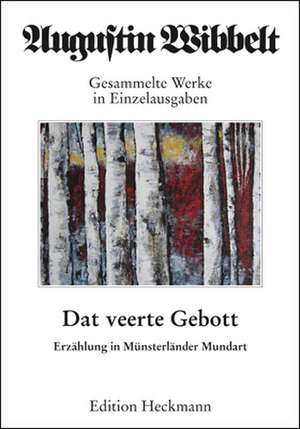 Augustin Wibbelt - Gesammelte Werke in Einzelausgaben 14. Dat veerte Gebott de Augustin Wibbelt