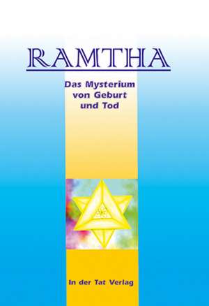 Das Mysterium von Geburt und Tod de Ramtha