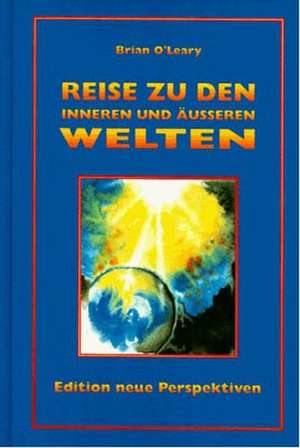 Reise in die inneren und äußeren Welten de Brian O'Leary