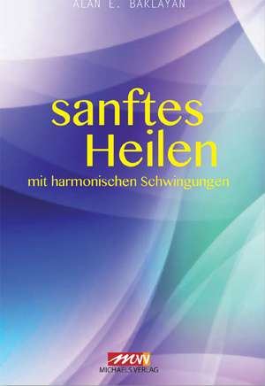 Sanftes Heilen de Alan E. Baklayan