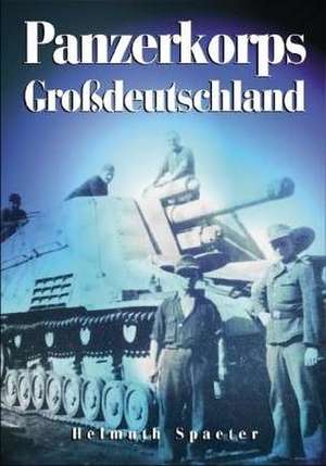 Panzerkorps Grossdeutschland de Helmuth Spaeter