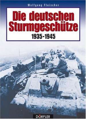 Die deutschen Sturmgeschütze 1935-1945 de Wolfgang Fleischer