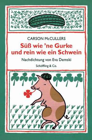 Süß wie 'ne Gurke und rein wie ein Schwein de Carson McCullers