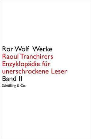 Raoul Tranchirers Enzyklopädie für unerschrockene Leser in drei Bänden 2 de Ror Wolf