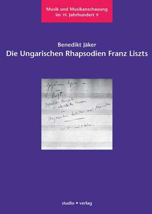 Die Ungarischen Rhapsodien Franz Liszts de Benedikt Jäker