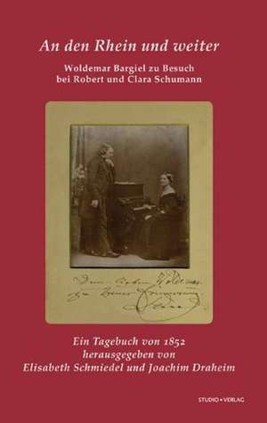 An den Rhein und weiter. Woldemar Bargiel zu Besuch bei Robert und Clara Schumann de Woldemar Bargiel