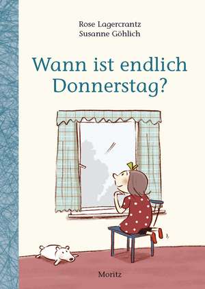 Wann ist endlich Donnerstag? de Rose Lagercrantz