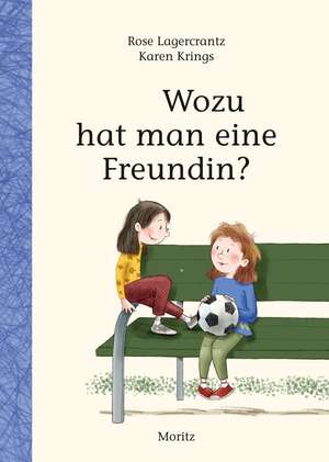 Wozu hat man eine Freundin? de Rose Lagercrantz