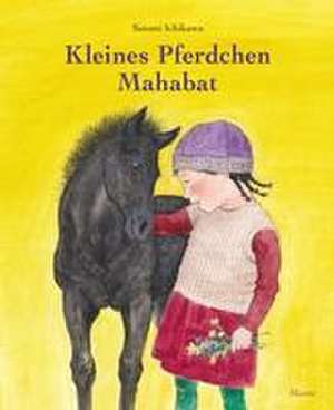 Kleines Pferdchen Mahabat de Satomi Ichikawa