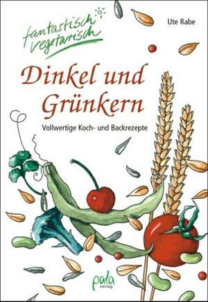 Dinkel und Grünkern de Ute Rabe