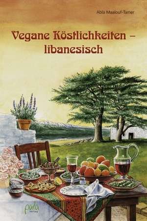 Vegane Köstlichkeiten - libanesisch de Abla Maalouf-Tamer