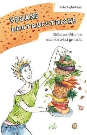 Vegane Brotaufstriche de Heike Kügler-Anger