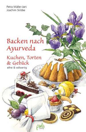 Backen nach Ayurveda - Kuchen, Torten & Gebäck de Petra Müller-Jani