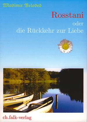 Rosstani - oder die Rückkehr zur Liebe de Wladimir Beloded