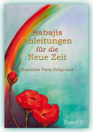 Babajis Anleitungen für die Neue Zeit 2 de Petra Sollgruber