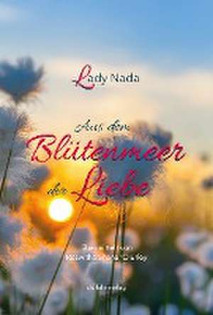 Lady Nada - aus dem Blütenmeer der Liebe de Roswitha Erley