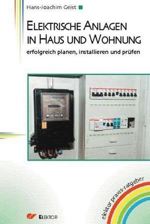 Elektrische Anlagen in Haus und Wohnung de Hans-Joachim Geist