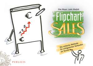 FlipchartSales: Die einfache Methode f&uuml;r erfolgreiches Verkaufen im Termin de Elke Katharina Meyer