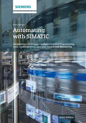 Automating with SIMATIC 6e – Hardware and Software, Configuration and Programming, de H. Berger