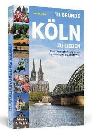 111 Gründe, Köln zu lieben de Jürgen Urig