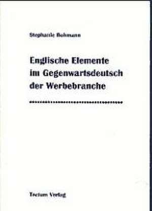 Englische Elemente im Gegenwartsdeutsch der Werbebranche de Stephanie Bohmann