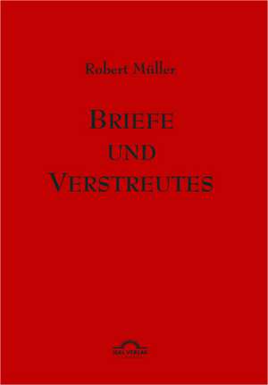 Robert M Ller: Briefe Und Verstreutes de Robert Müller