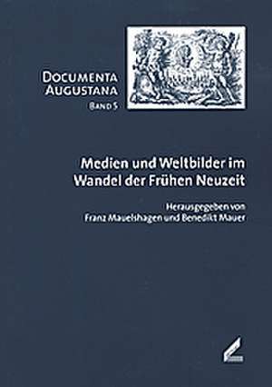 Medien und Weltbilder im Wandel der Frühen Neuzeit de Franz Mauelshagen