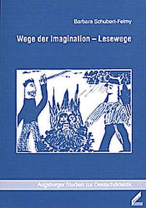 Wege der Imagination - Lesewege de Barbara Schubert-Felmy