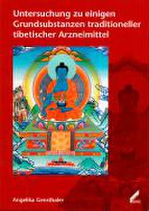 Untersuchung zu einigen Grundsubstanzen traditioneller tibetischer Arzneimittel de Angelika Gensthaler